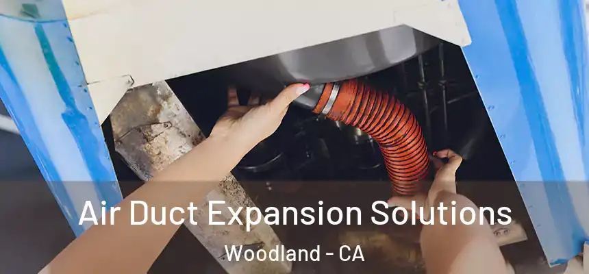 Air Duct Expansion Solutions Woodland - CA