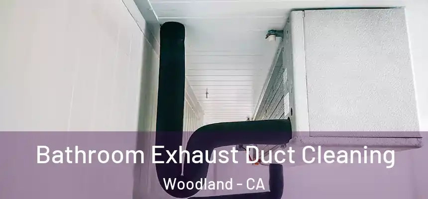 Bathroom Exhaust Duct Cleaning Woodland - CA