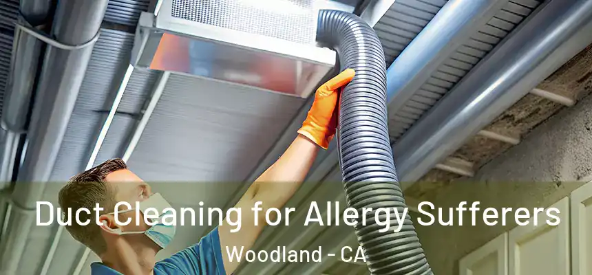 Duct Cleaning for Allergy Sufferers Woodland - CA