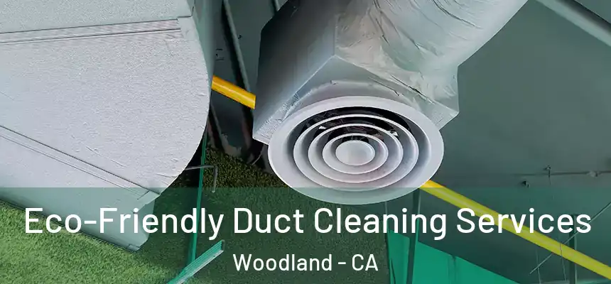 Eco-Friendly Duct Cleaning Services Woodland - CA