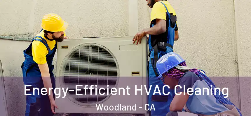  Energy-Efficient HVAC Cleaning Woodland - CA