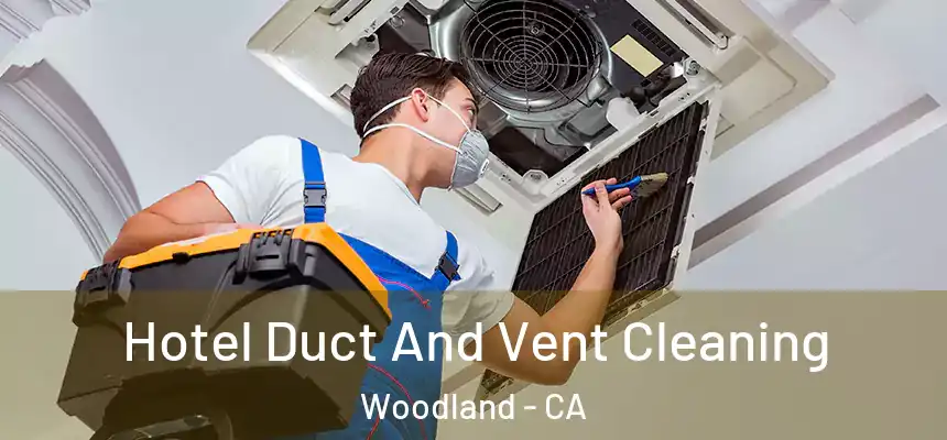  Hotel Duct And Vent Cleaning Woodland - CA