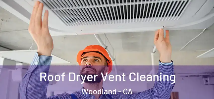 Roof Dryer Vent Cleaning Woodland - CA