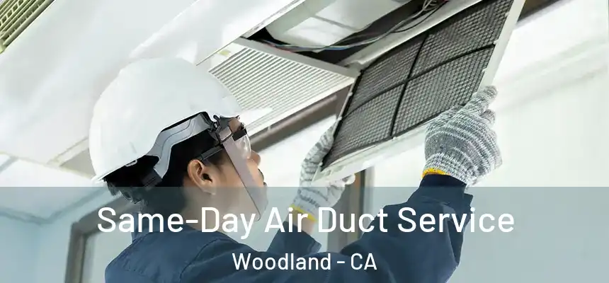  Same-Day Air Duct Service Woodland - CA