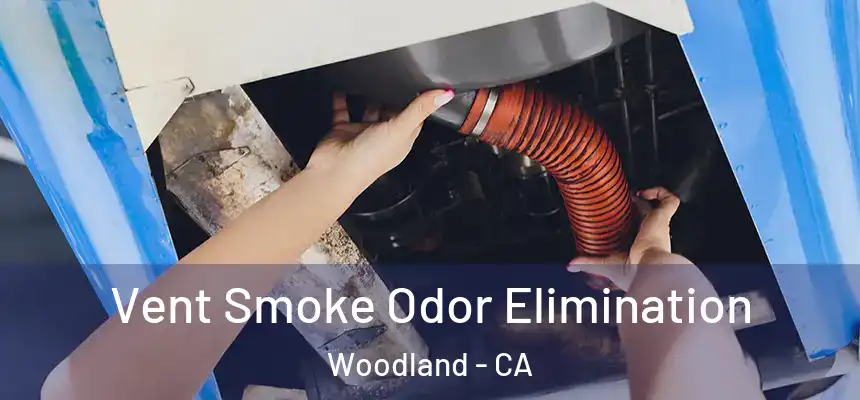  Vent Smoke Odor Elimination Woodland - CA